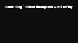 Download ‪Counseling Children Through the World of Play Ebook Online