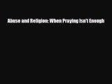 Read ‪Abuse and Religion: When Praying Isn't Enough PDF Free