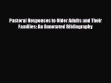 Read ‪Pastoral Responses to Older Adults and Their Families: An Annotated Bibliography Ebook