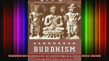 Read  Gandharan Buddhism Archaeology Art and Texts Asian Religions and Society  Full EBook
