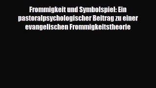 Read ‪Frommigkeit und Symbolspiel: Ein pastoralpsychologischer Beitrag zu einer evangelischen