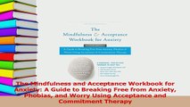 Read  The Mindfulness and Acceptance Workbook for Anxiety A Guide to Breaking Free from Anxiety Ebook Free