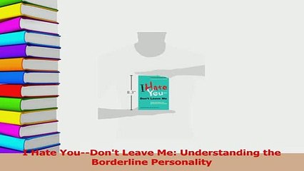 Download  I Hate YouDont Leave Me Understanding the Borderline Personality PDF Online