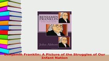 Download  Benjamin Franklin A Picture of the Struggles of Our Infant Nation Read Full Ebook