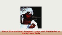 PDF  Black Womanhood Images Icons and Ideologies of the African Body Read Full Ebook