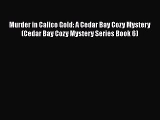 Download Murder in Calico Gold: A Cedar Bay Cozy Mystery (Cedar Bay Cozy Mystery Series Book