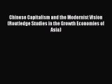 Read Chinese Capitalism and the Modernist Vision (Routledge Studies in the Growth Economies