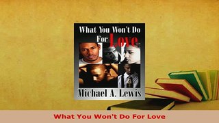 PDF  What You Wont Do For Love Download Full Ebook