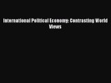 Read International Political Economy: Contrasting World Views Ebook Free