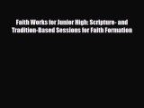 Read ‪Faith Works for Junior High: Scripture- and Tradition-Based Sessions for Faith Formation