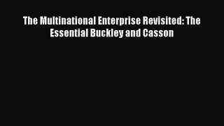 Download The Multinational Enterprise Revisited: The Essential Buckley and Casson Ebook Online