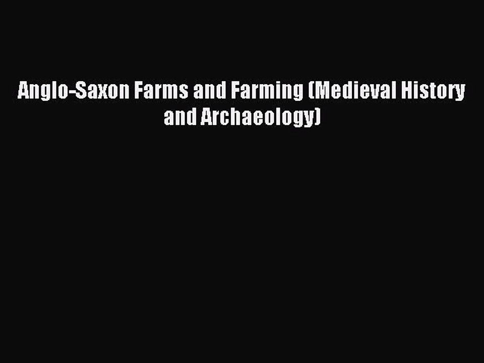 Read Anglo-Saxon Farms and Farming (Medieval History and Archaeology) Ebook Online
