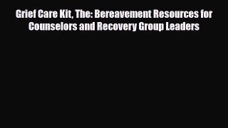Read ‪Grief Care Kit The: Bereavement Resources for Counselors and Recovery Group Leaders Ebook