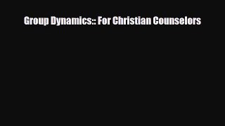 Read ‪Group Dynamics:: For Christian Counselors Ebook Free