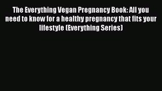PDF The Everything Vegan Pregnancy Book: All you need to know for a healthy pregnancy that