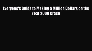 Download Everyone's Guide to Making a Million Dollars on the Year 2000 Crash PDF Online