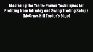 Read Mastering the Trade: Proven Techniques for Profiting from Intraday and Swing Trading Setups