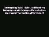 PDF The Everything Twins Triplets and More Book: From pregnancy to delivery and beyond-all
