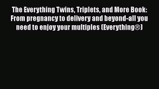 PDF The Everything Twins Triplets and More Book: From pregnancy to delivery and beyond-all
