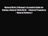 PDF Natural Birth: A Woman's Essential Guide for Having a Natural Child Birth ~ ( Natural Pregnancy