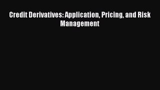 Read Credit Derivatives: Application Pricing and Risk Management Ebook Free