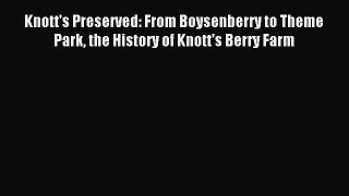 Read Knott's Preserved: From Boysenberry to Theme Park the History of Knott's Berry Farm Ebook