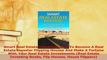 PDF  Smart Real Estate Investing How To Become A Real Estate Investor Flipping Houses And Make Download Full Ebook