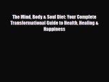 [PDF] The Mind Body & Soul Diet: Your Complete Transformational Guide to Health Healing & Happiness