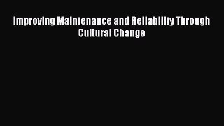 [Read PDF] Improving Maintenance and Reliability Through Cultural Change Ebook Free
