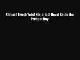 Download Richard Liveth Yet: A Historical Novel Set in the Present Day Free Books