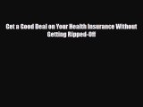 [PDF] Get a Good Deal on Your Health Insurance Without Getting Ripped-Off Read Full Ebook