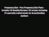 Download Preganacy Diet - Post Pregnancy Diet Plans - Includes 50 Healthy Recipes: 50 recipes