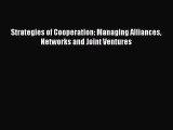 [Read PDF] Strategies of Cooperation: Managing Alliances Networks and Joint Ventures Ebook