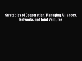 Скачать видео: [Read PDF] Strategies of Cooperation: Managing Alliances Networks and Joint Ventures Ebook