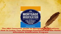 PDF  The ABA Consumer Guide to Mortgage Modifications How to Lower Your Mortgage Payments with Download Full Ebook