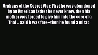 Download Orphans of the Secret War: First he was abandoned by an American father he never knew