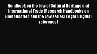 Read Handbook on the Law of Cultural Heritage and International Trade (Research Handbooks on