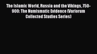 Read The Islamic World Russia and the Vikings 750-900: The Numismatic Evidence (Variorum Collected