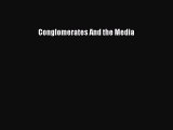 [Read PDF] Conglomerates And the Media Ebook Online