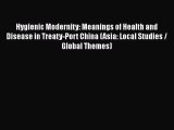 Download Hygienic Modernity: Meanings of Health and Disease in Treaty-Port China (Asia: Local