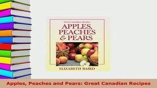 Download  Apples Peaches and Pears Great Canadian Recipes PDF Book Free
