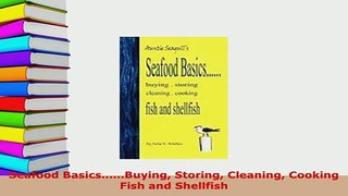 Download  Seafood BasicsBuying Storing Cleaning Cooking Fish and Shellfish Download Online