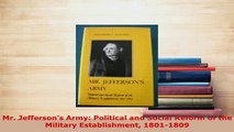 PDF  Mr Jeffersons Army Political and Social Reform of the Military Establishment 18011809 PDF Online