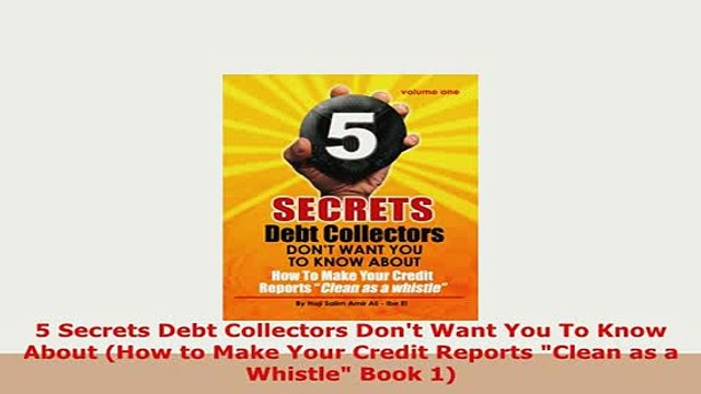 Download 5 Secrets Debt Collectors Dont Want You To Know About How to Make Your Credit Reports Ebook