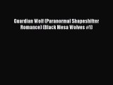 PDF Guardian Wolf (Paranormal Shapeshifter Romance) (Black Mesa Wolves #1)  EBook