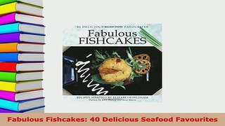 Download  Fabulous Fishcakes 40 Delicious Seafood Favourites Read Online