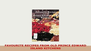 PDF  FAVOURITE RECIPES FROM OLD PRINCE EDWARD ISLAND KITCHENS PDF Book Free