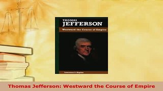 Download  Thomas Jefferson Westward the Course of Empire PDF Online