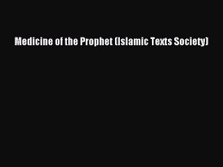 PDF Medicine of the Prophet (Islamic Texts Society)  Read Online