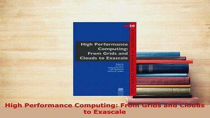 Download Video: PDF  High Performance Computing From Grids and Clouds to Exascale Free Books